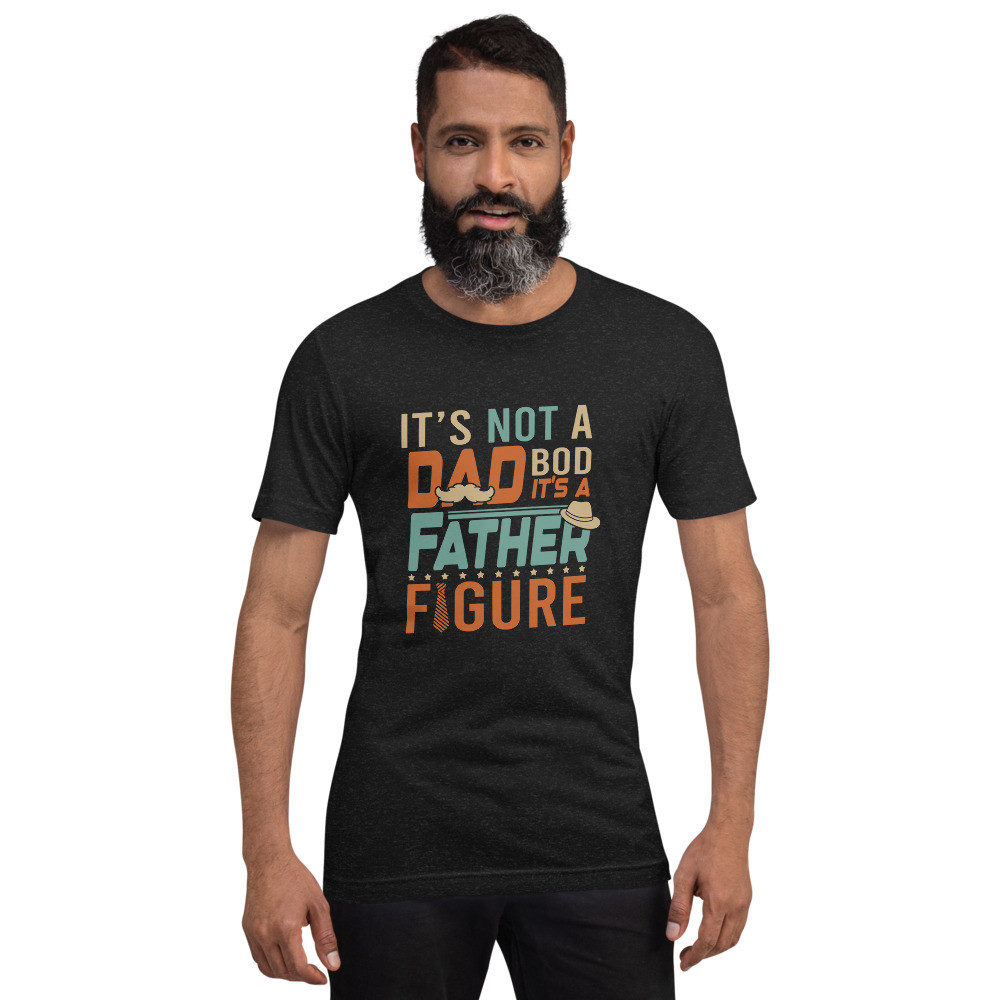 It's Not A Dad Bod It's A Father Figure T-Shirt Father's Day T-Shirt