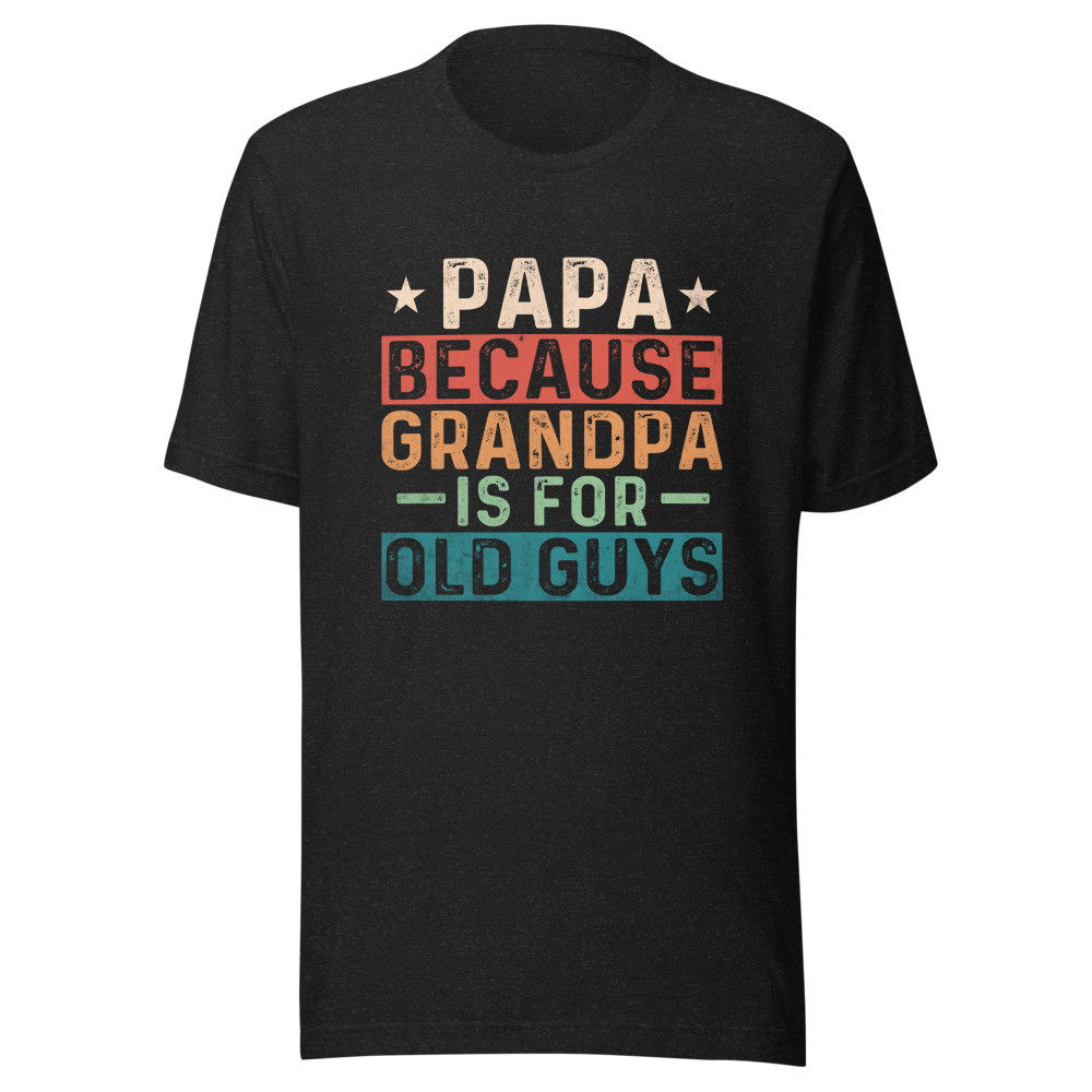 Papa Because Grandpa is For Old Guys Vintage T-Shirt Funny Dad Gift