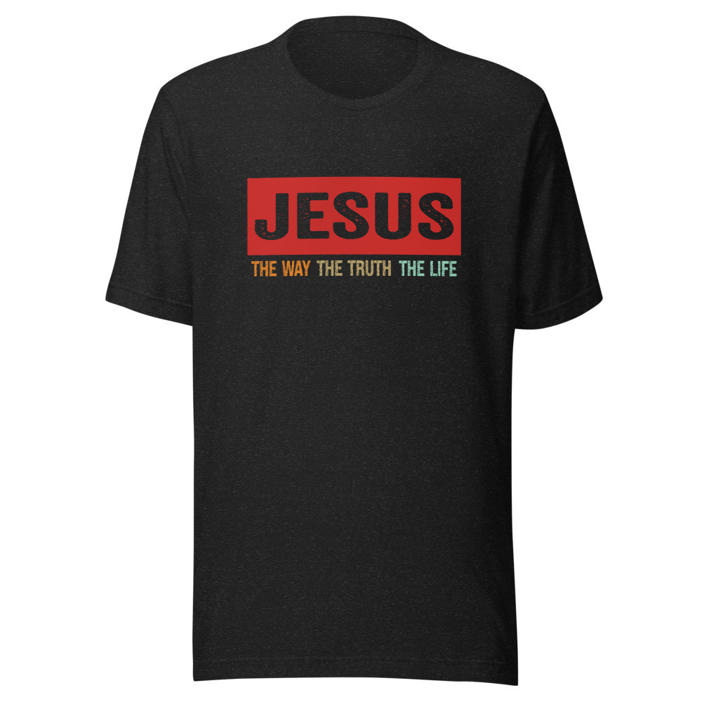 Jesus The Way The Truth and The Life T-Shirt for Men and Women