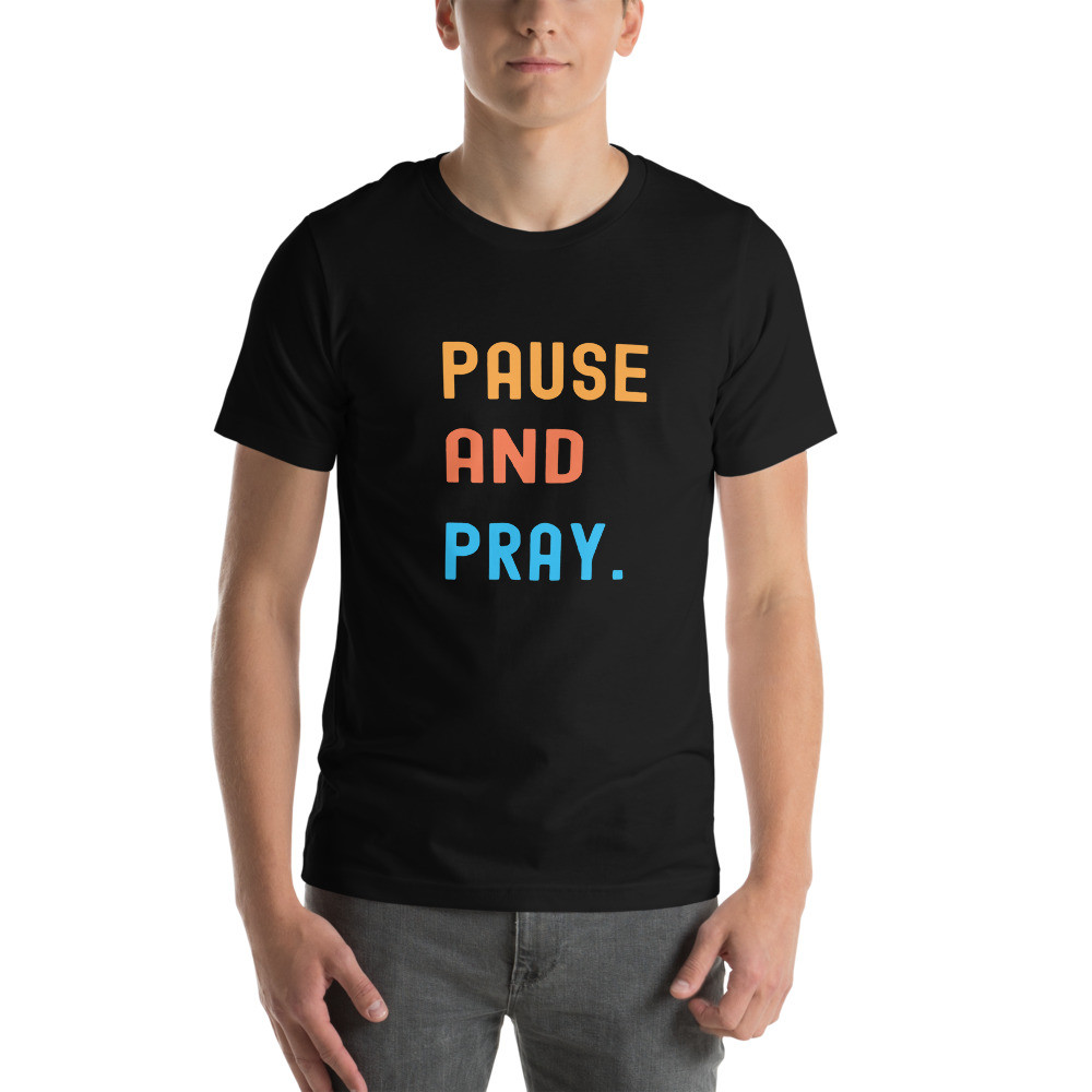 Pause and Pray Tee for Men, Women, Youth and Young Adults