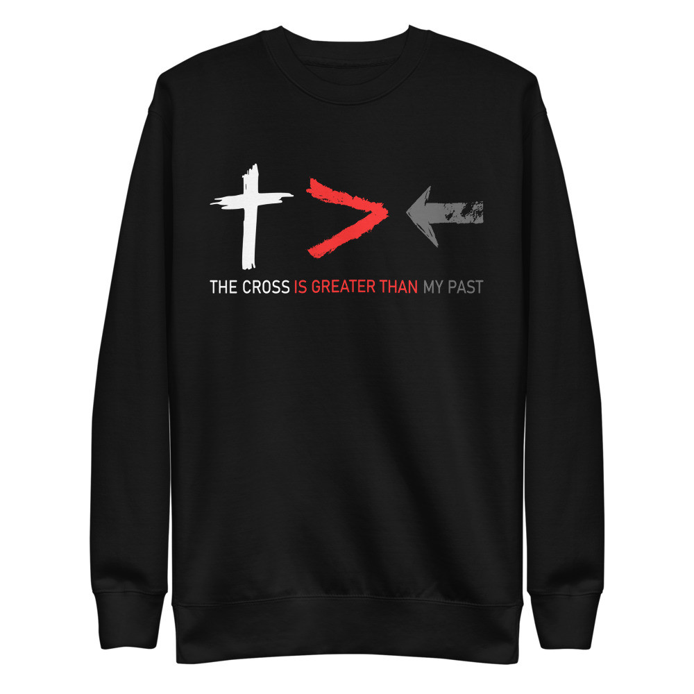 The Cross is Greater than my Past Christian Sweatshirt