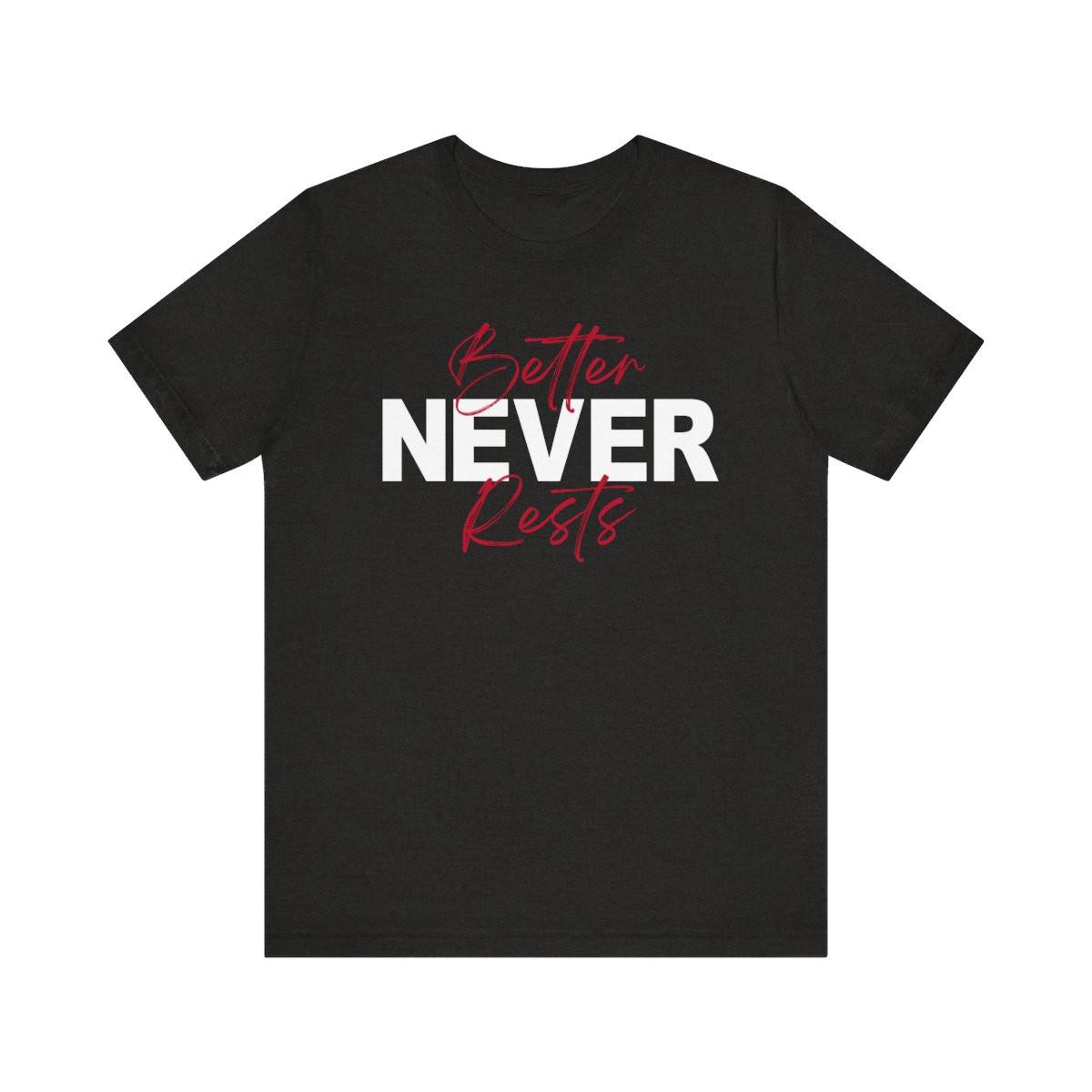 Better Never Rests T-Shirt | White Red Print | Unisex Short Sleeve Tee