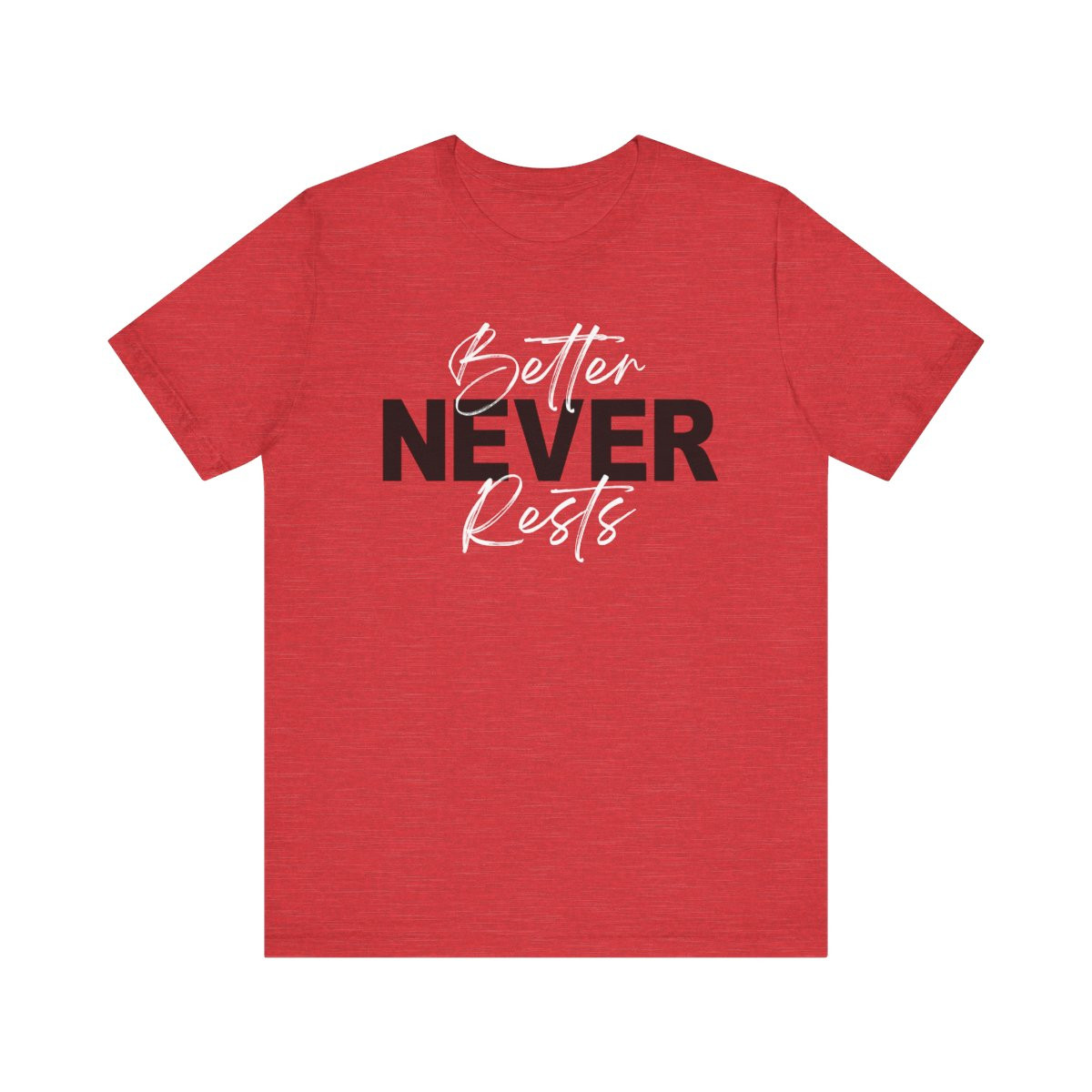 Better Never Rests T-Shirt | Black White Print | Unisex Short Sleeve Tee