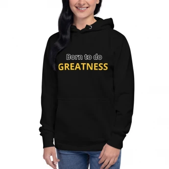 Unisex Hoodie - Born to do GREATNESS