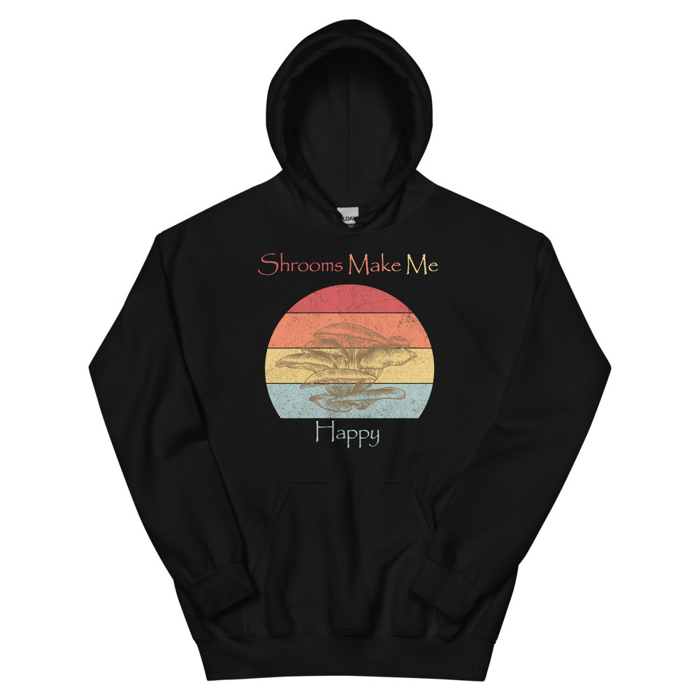 Shrooms Make Me Happy Unisex Hoodie