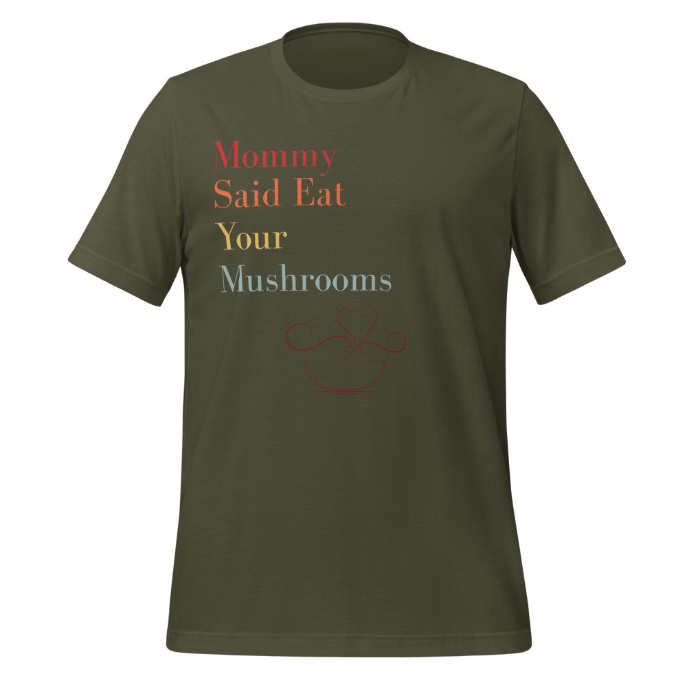 Mommy Said Eat Your Mushrooms Unisex t-shirt