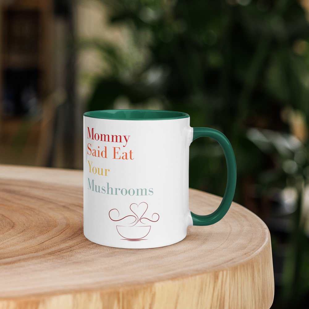 Mommy Said Eat Your Mushrooms Mug with Color Inside