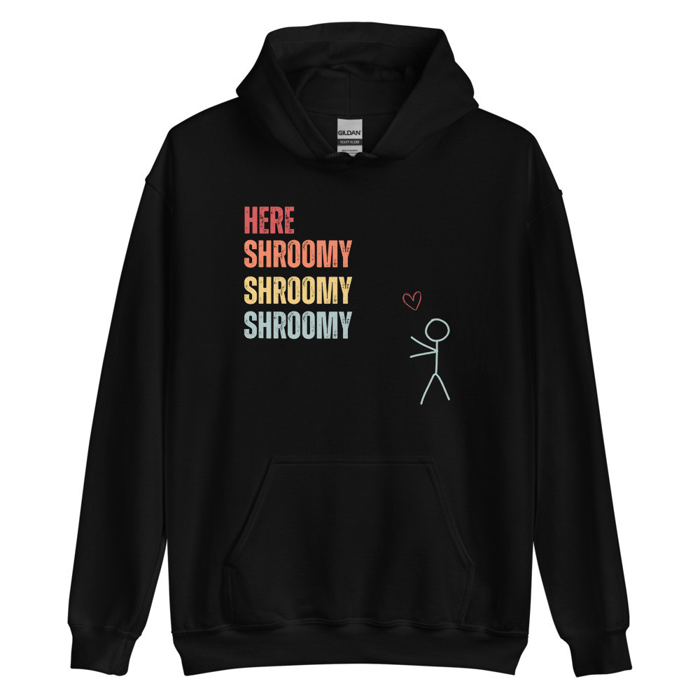 Here Shroomy Shroomy Shroomy Unisex Hoodie