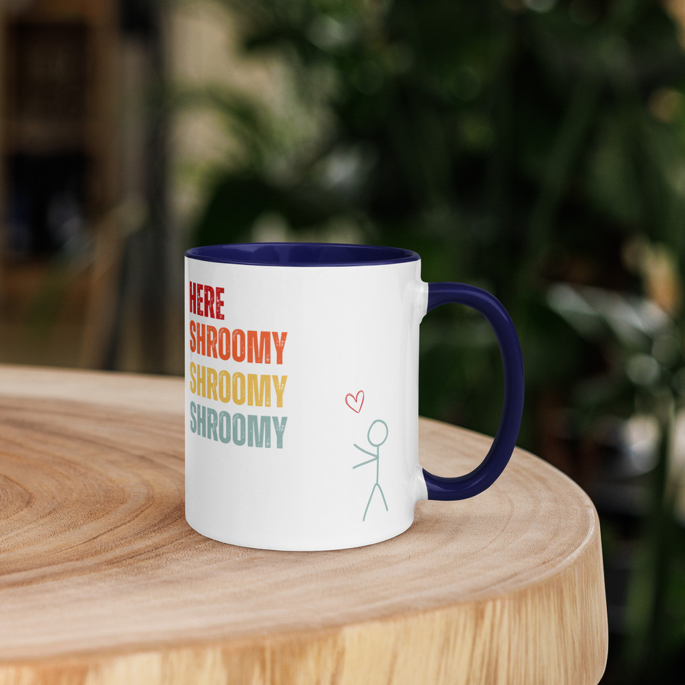 Here Shroomy Shroomy Shroomy Mug with Color Inside