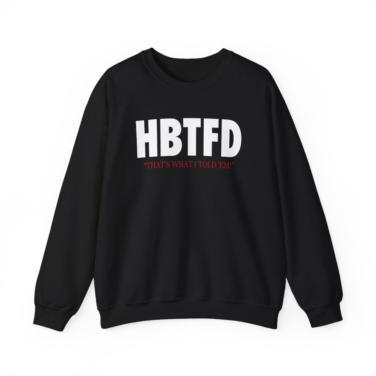 HBTFD Sweatshirt | Unisex Heavy Blend Crewneck Sweatshirt