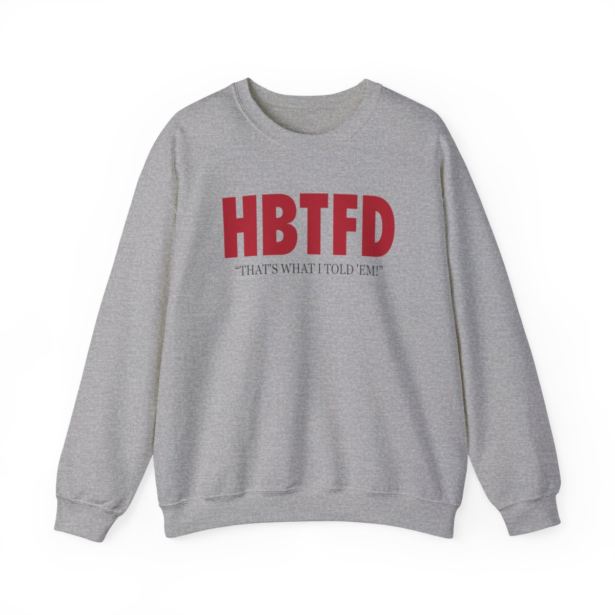 HBTFD Sweatshirt | Unisex Heavy Blend Crewneck Sweatshirt