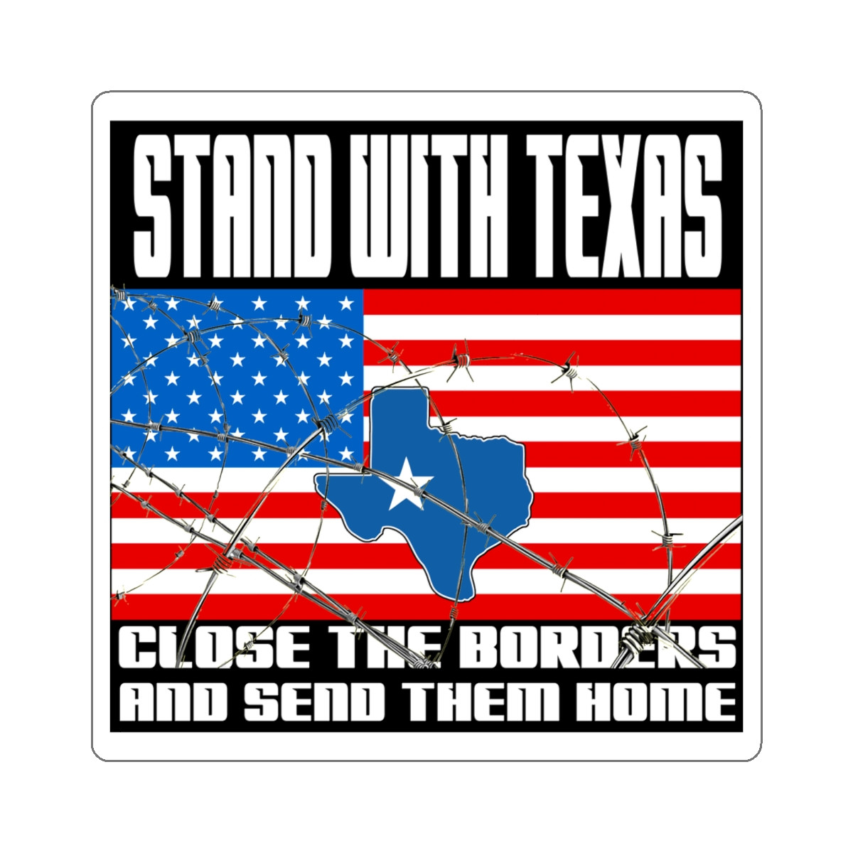 I Stand With Texas Close The Border  Kiss-Cut Stickers