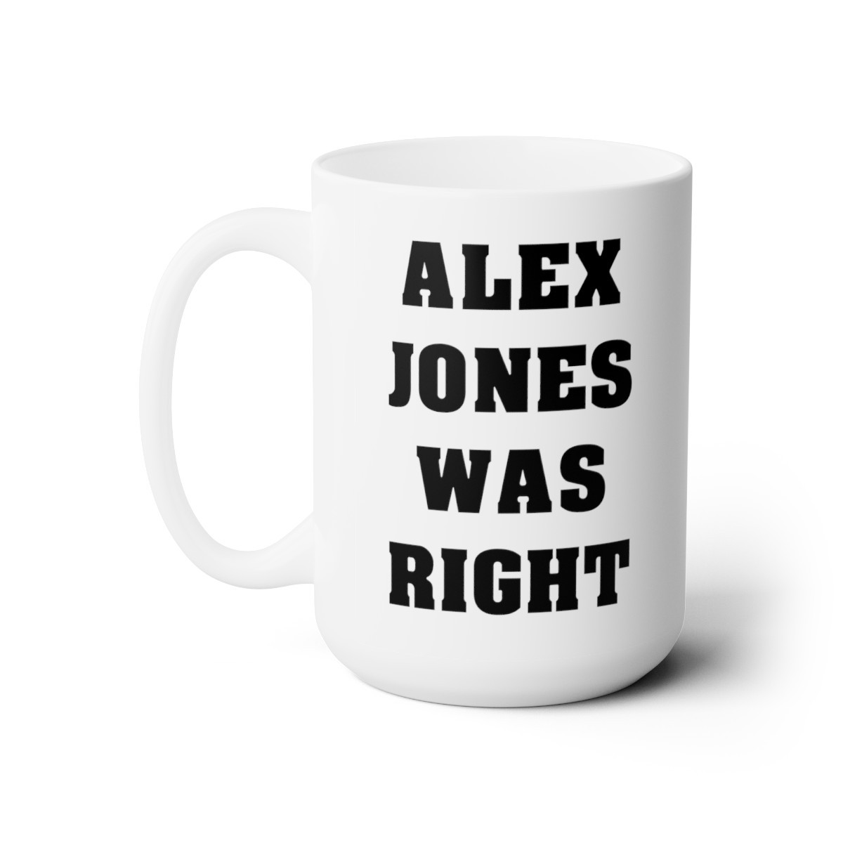 Alex Jones Was Right white Mug 15oz