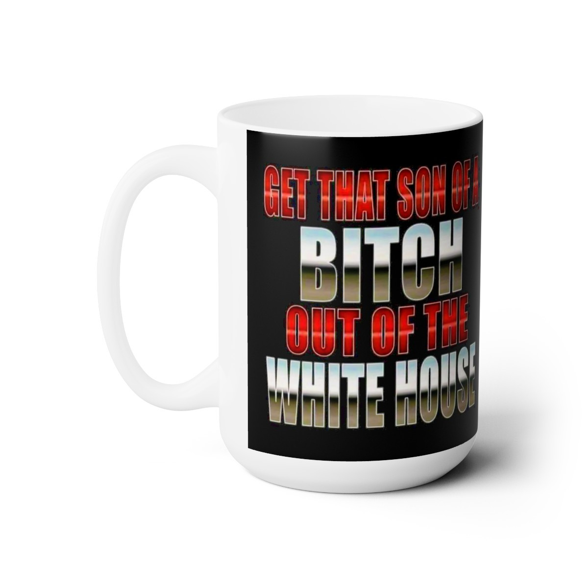 Get that Son of a B out of the WH let's go Brandon white Ceramic Mug 15oz