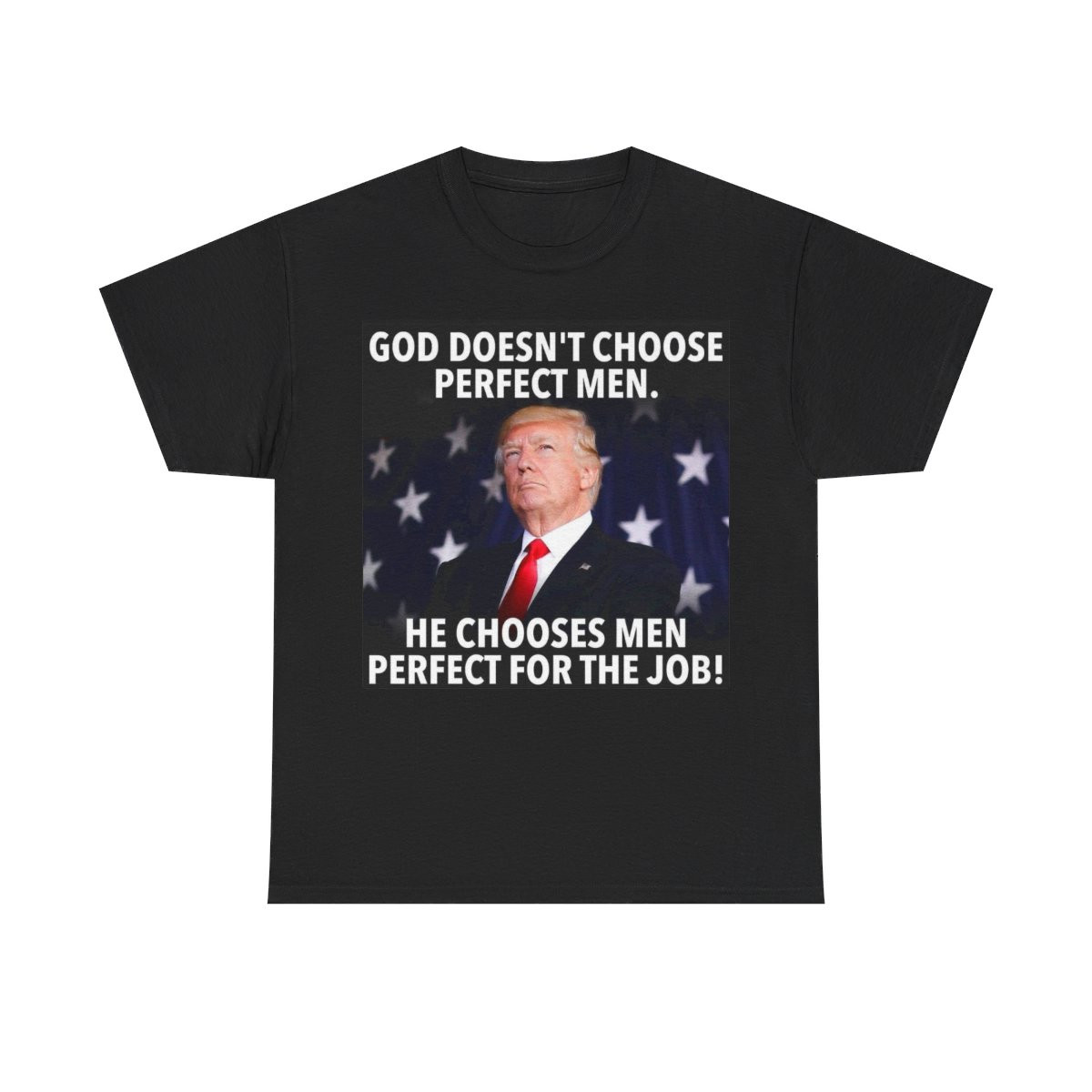 God chooses men perfect for the job Trump Won Unisex Heavy Cotton Tee