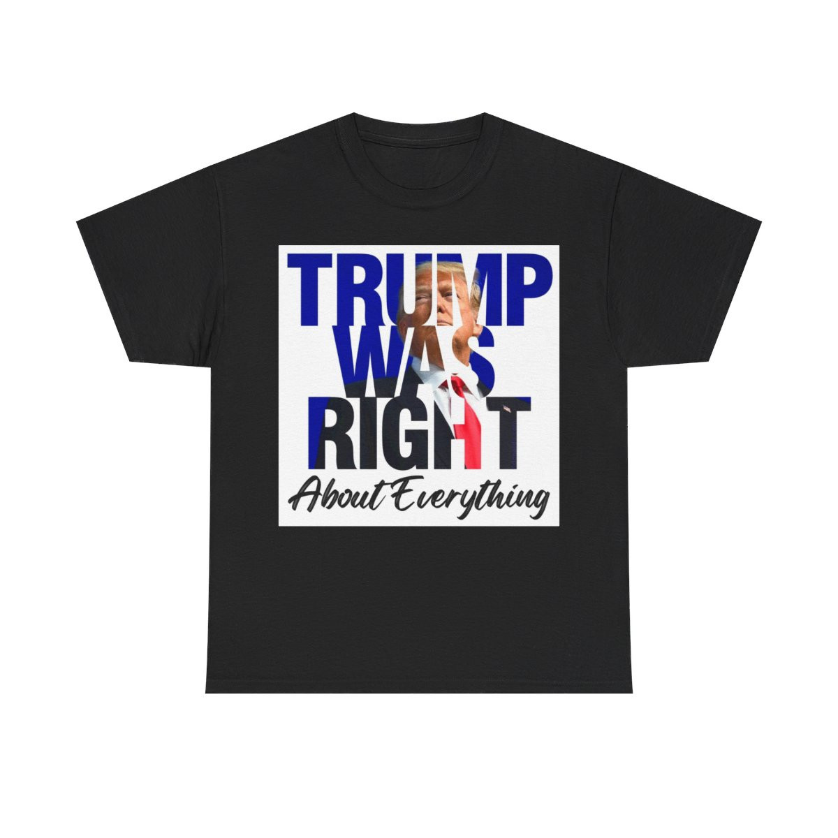 Trump Was Right About Everything  Unisex Heavy Cotton Tee