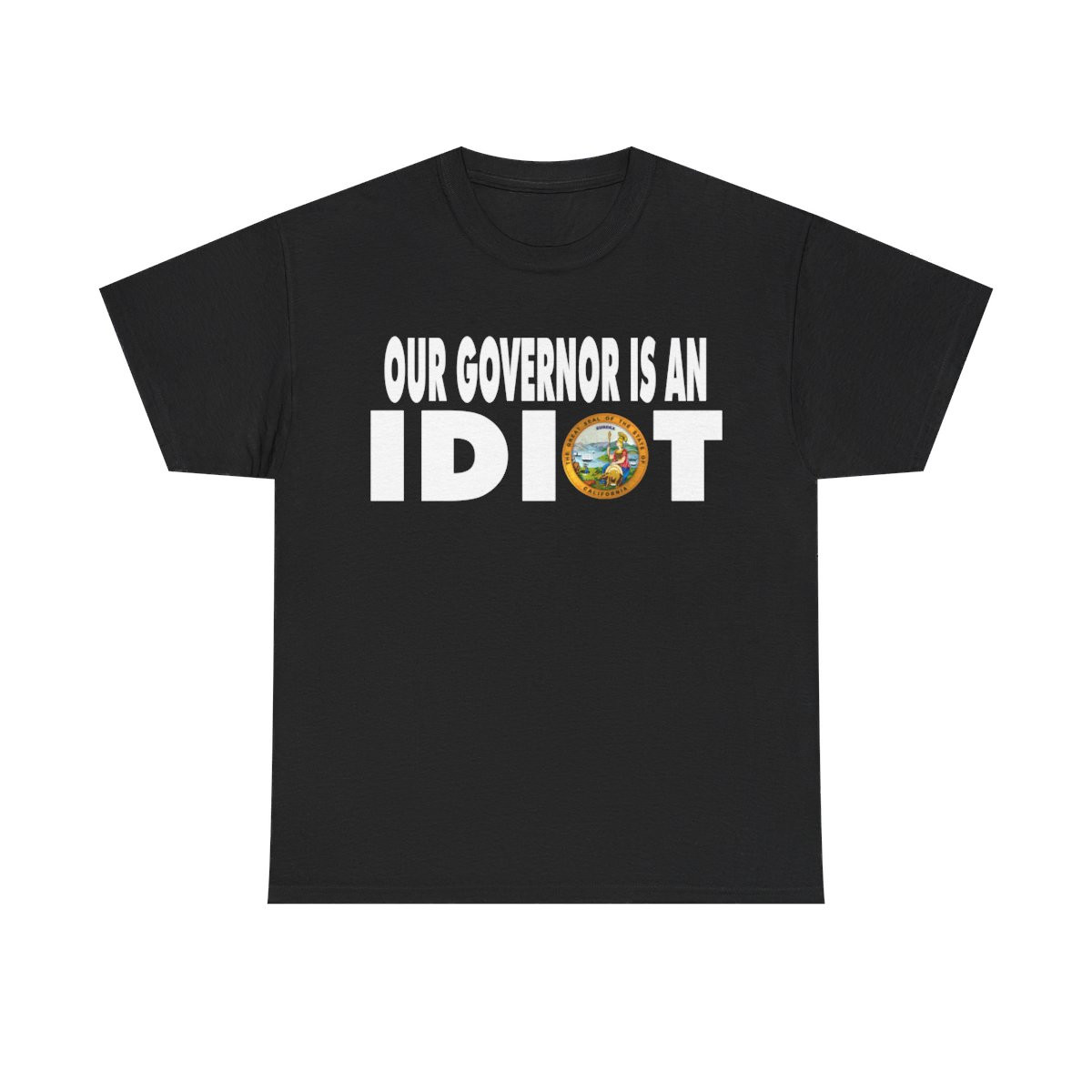 Our Governor is an IDIOT California Unisex Heavy Cotton Tee