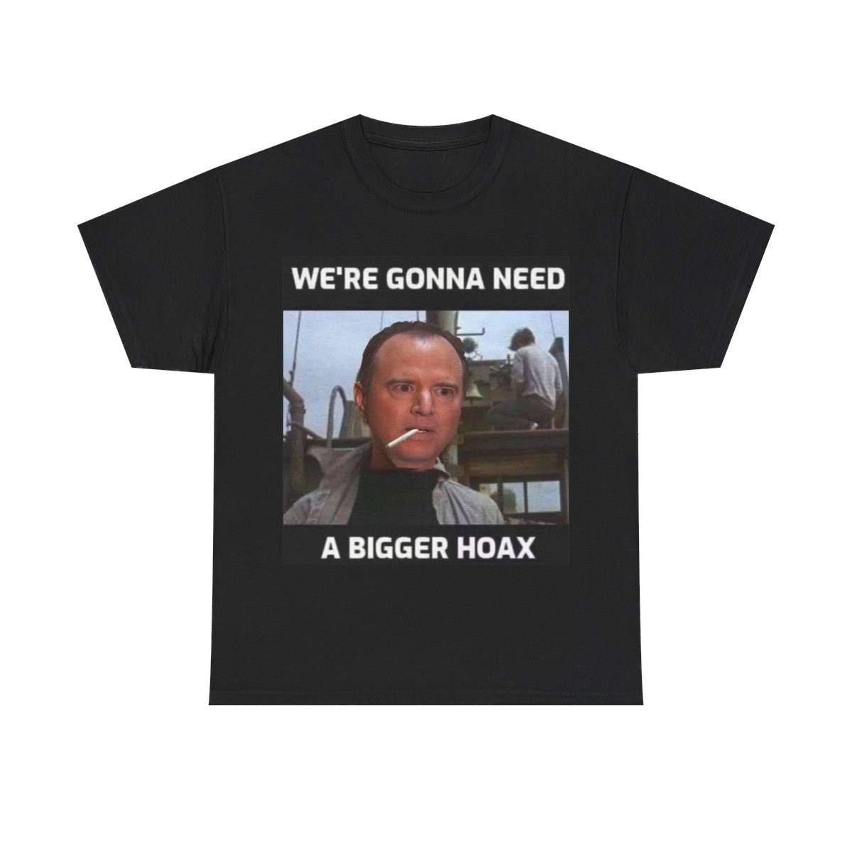 Adam Schiff  We're Gonna Need A Bigger Hoax Unisex Heavy Cotton Tee