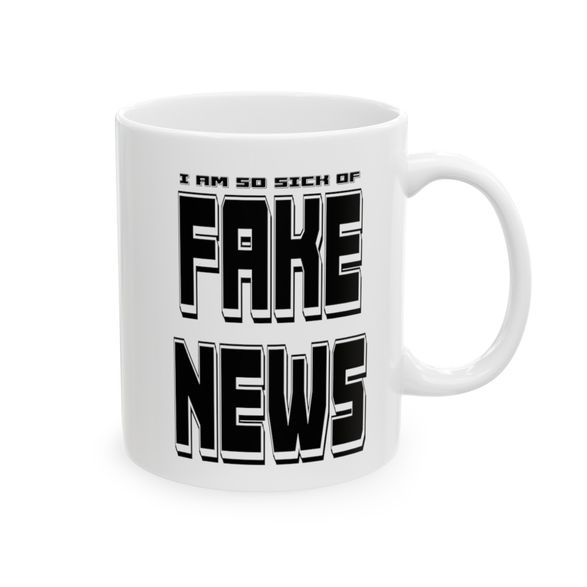 I Am So Sick Of Fake News Wht Ceramic Mug 11oz