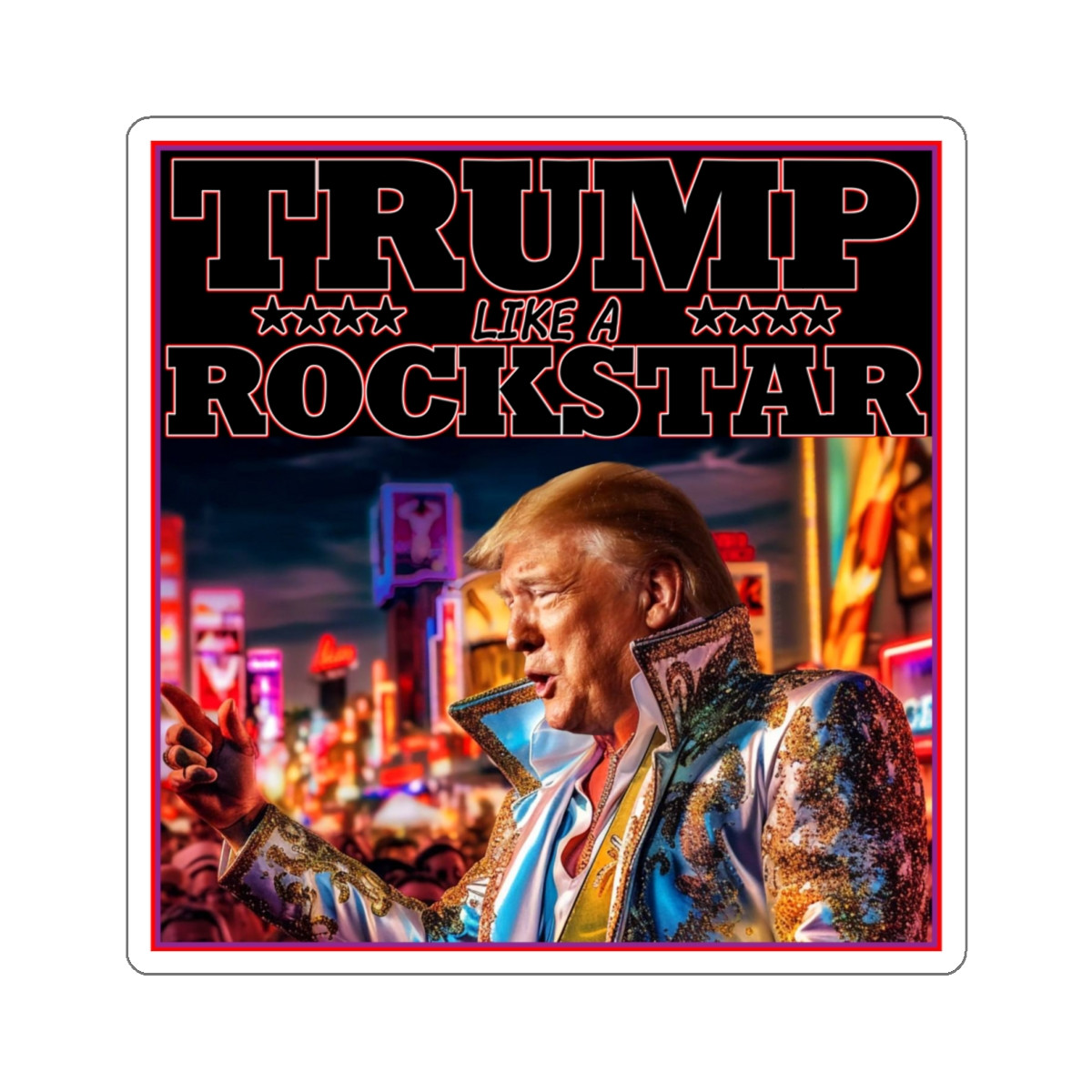 TRUMP Like A Rockstar Kiss-Cut Stickers