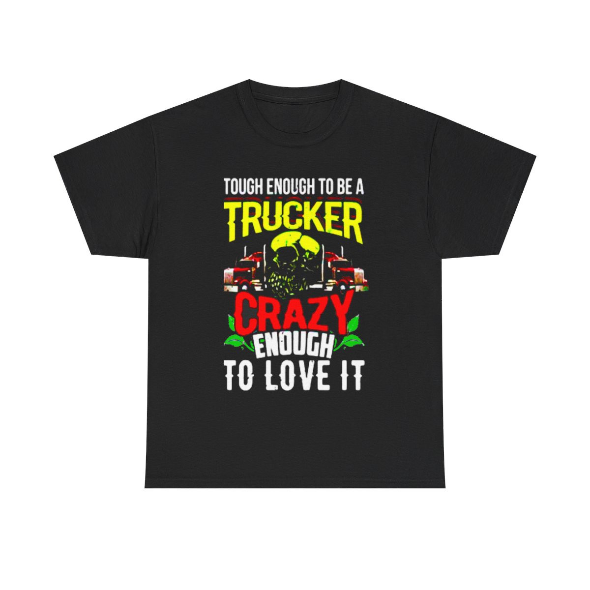 Tough enough to be a Trucker Crazy enough to love it Short Sleeve Tee