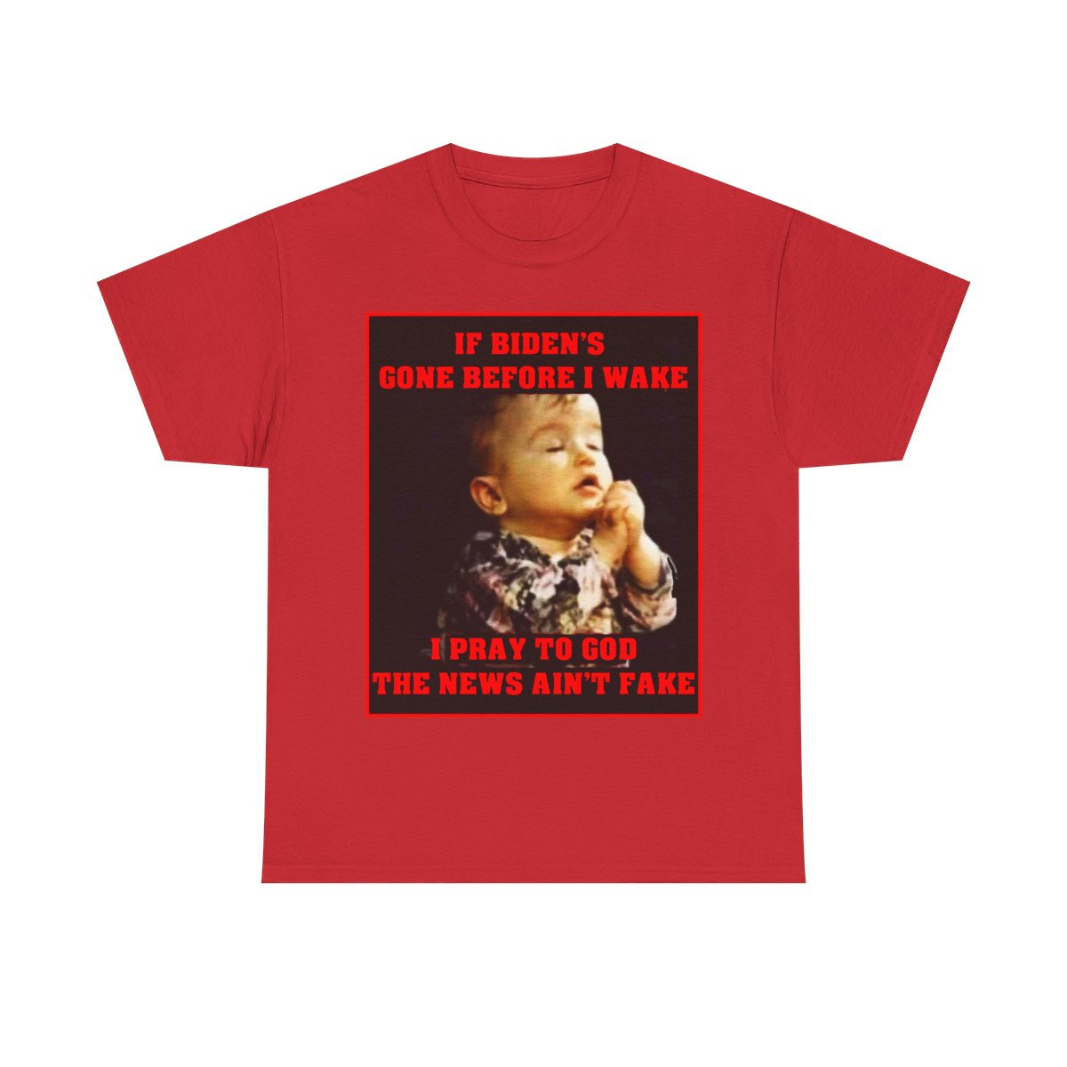 If Biden's gone before I wake I pray to God the news ain't fake Short Sleeve Tee