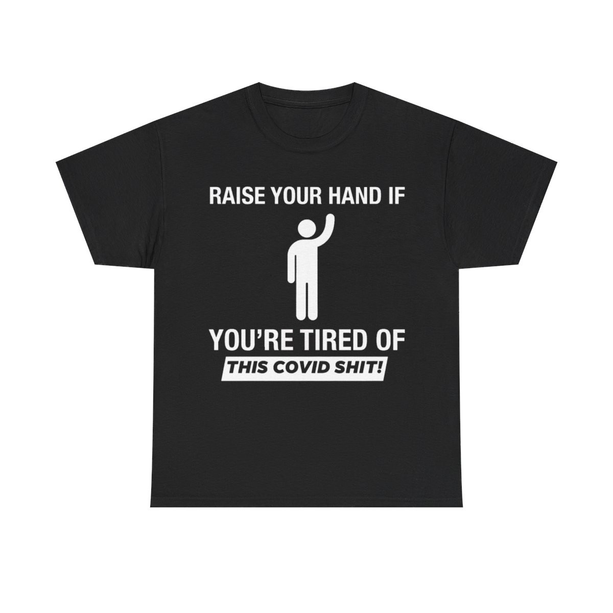 Raise your hand if you're tired of this covid s^&t short Sleeve Tee