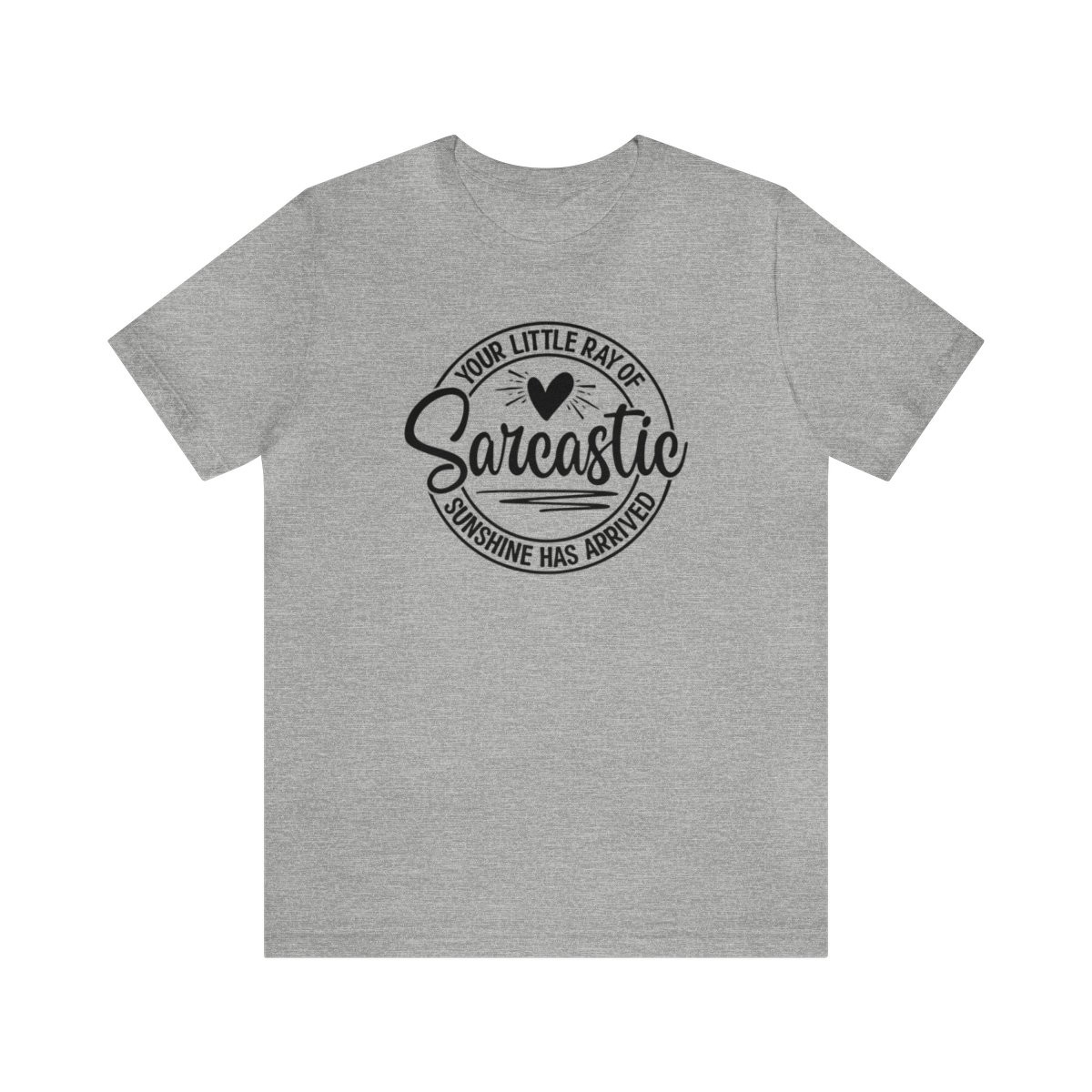 Your Little Ray of Sarcastic Sunshine Has Arrived T-Shirt | Black Print | Unisex Short Sleeve Tee