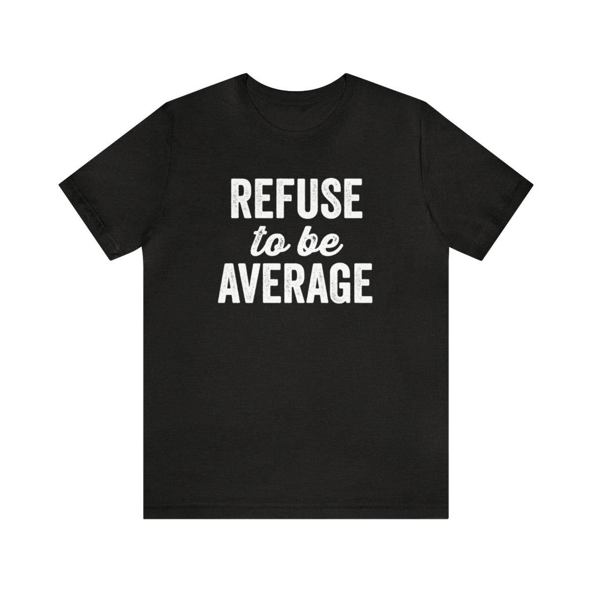 Refuse to be Average T-Shirt | White Print | Unisex Short Sleeve Tee