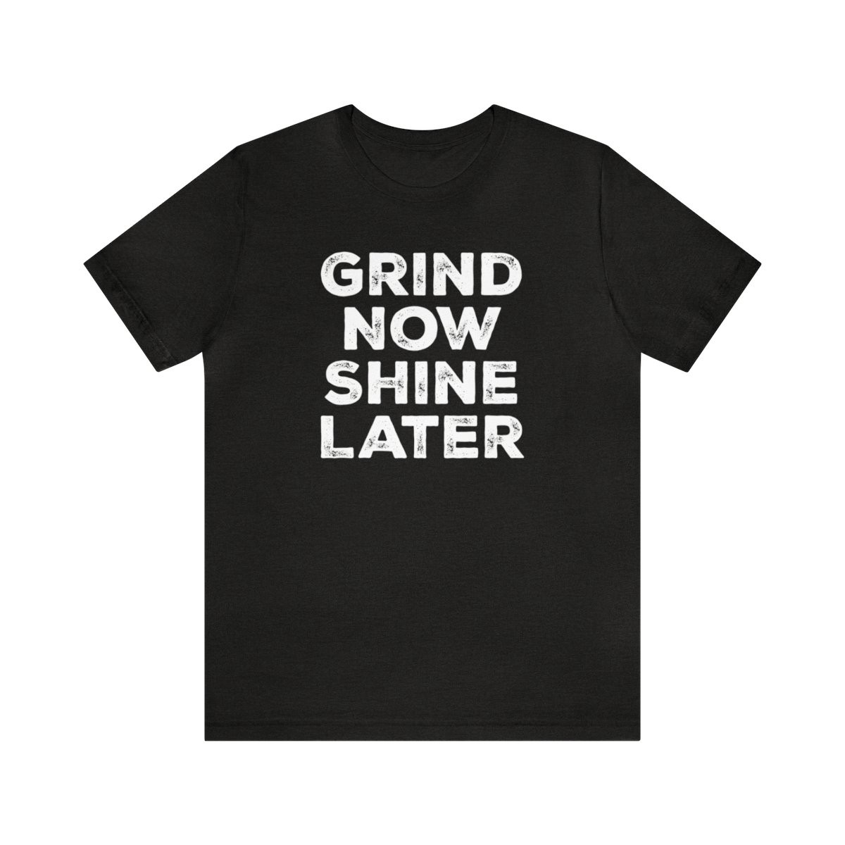 Grind Now Shine Later T-Shirt | White Print | Unisex Short Sleeve Tee