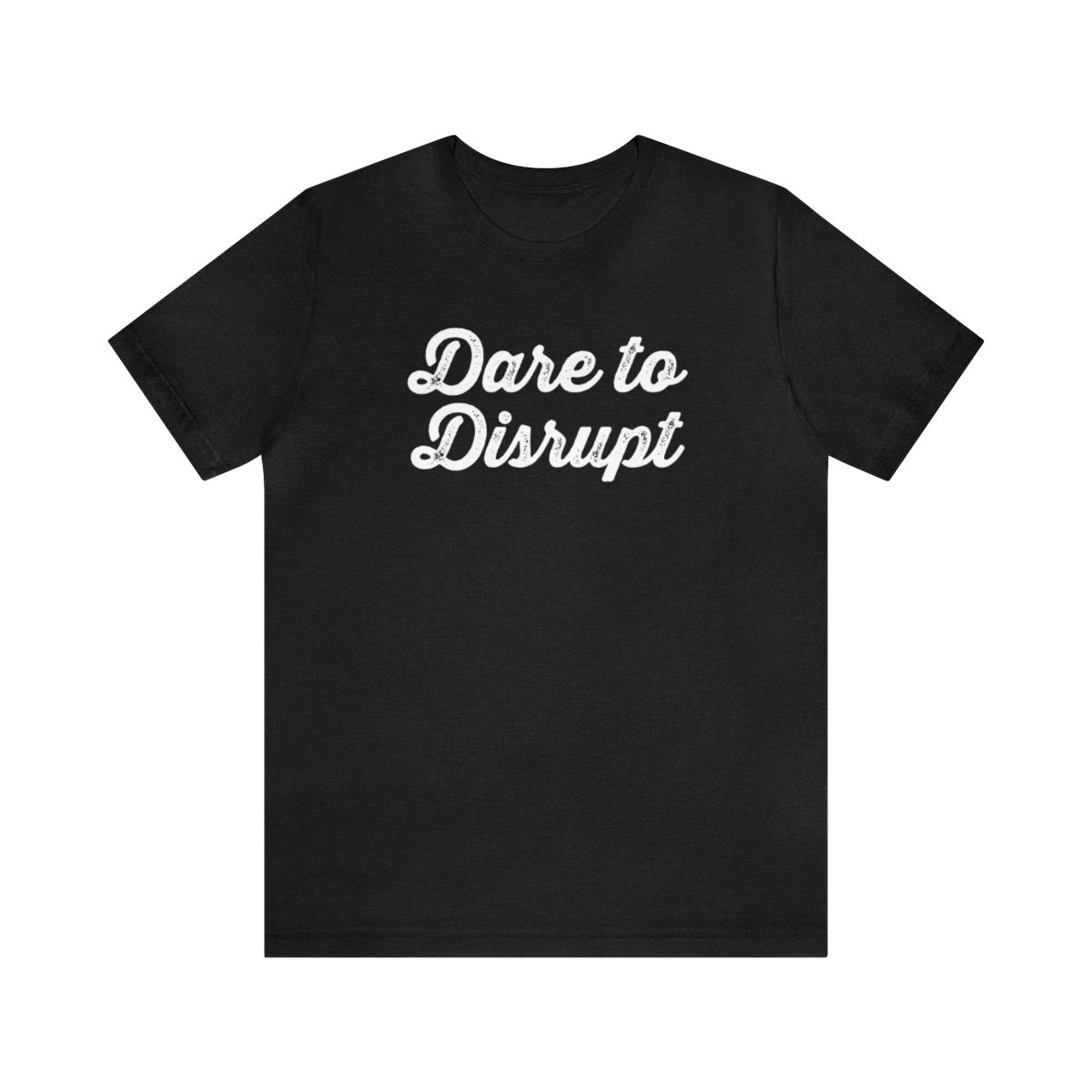 Dare to Disrupt T-Shirt | White Print | Unisex Short Sleeve Tee