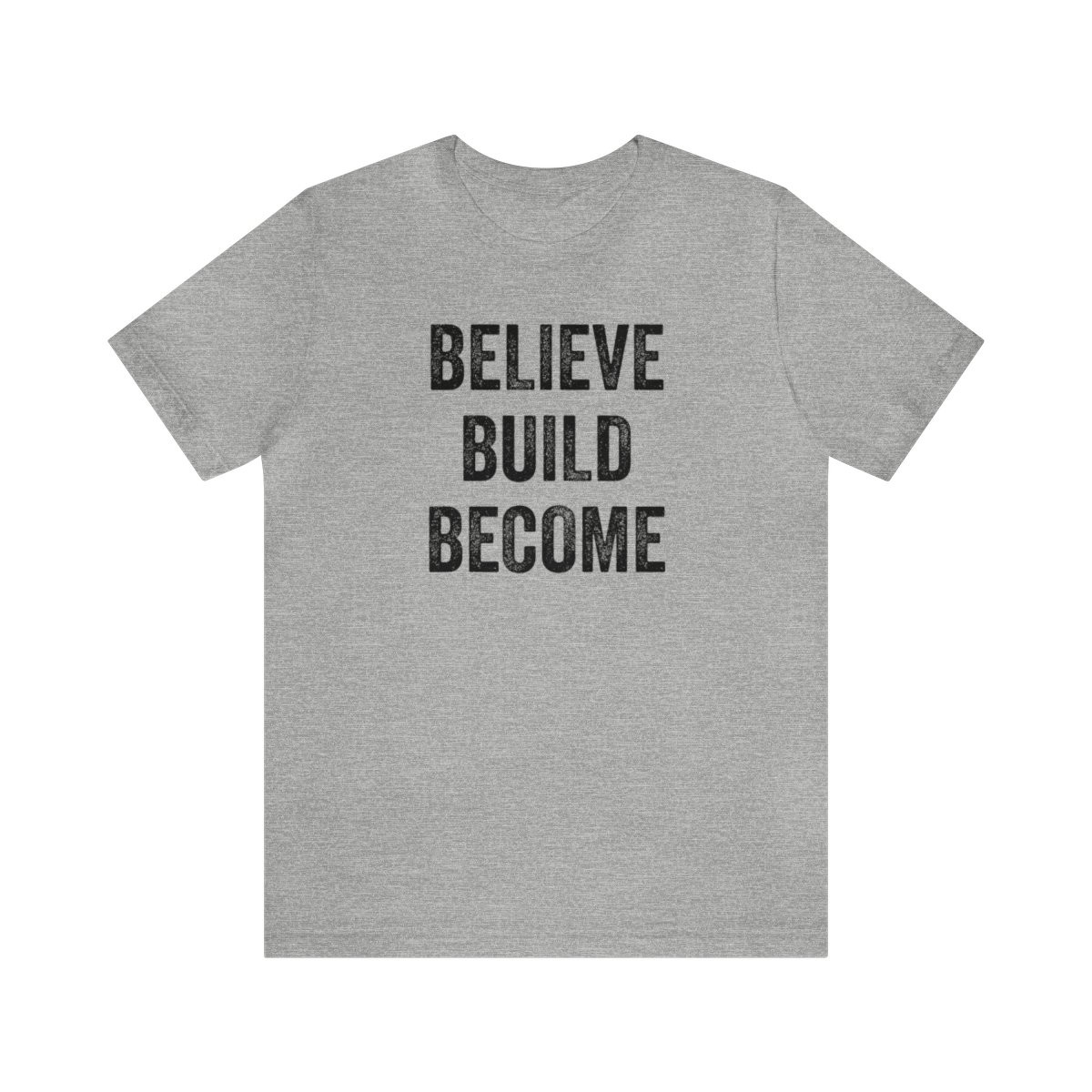 Believe Build Become T-Shirt | Black Print | Unisex Short Sleeve Tee