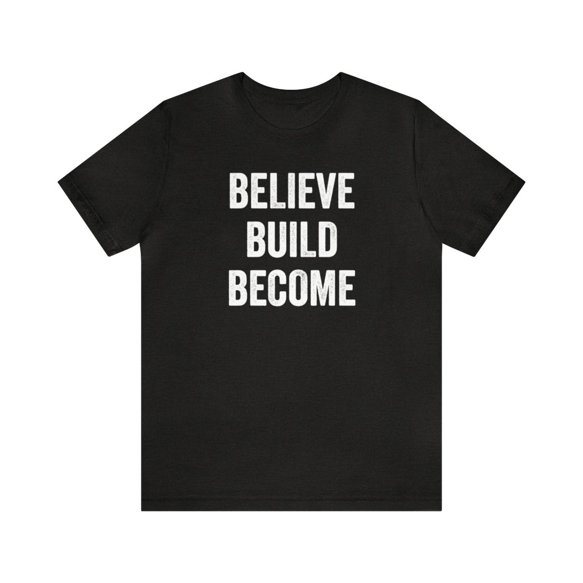 Believe Build Become T-Shirt | White Print | Unisex Short Sleeve Tee
