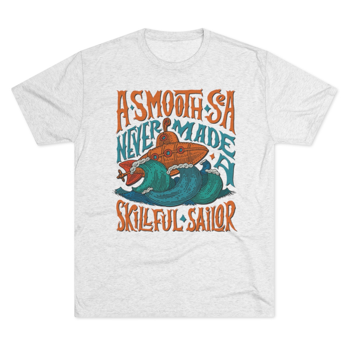 A Smooth Sea Never Made a Skillful Sailor T-Shirt | Multi-Color Print | Unisex Tri-Blend Crew Tee