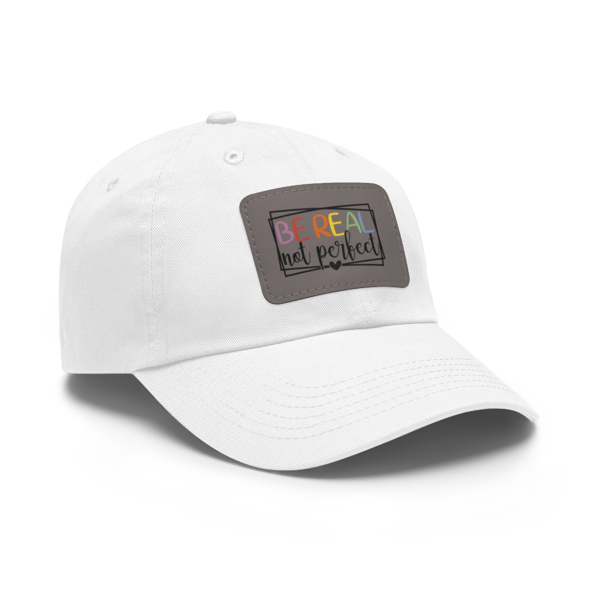 Be Real NOT Perfect (Hat)