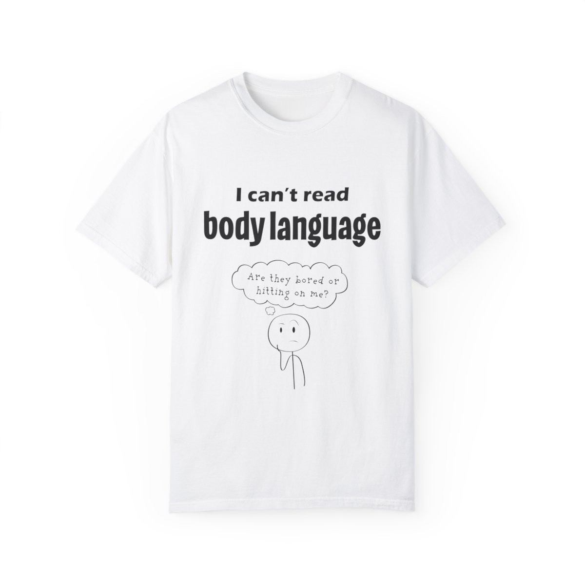 I can't read body language - Unisex T-shirt
