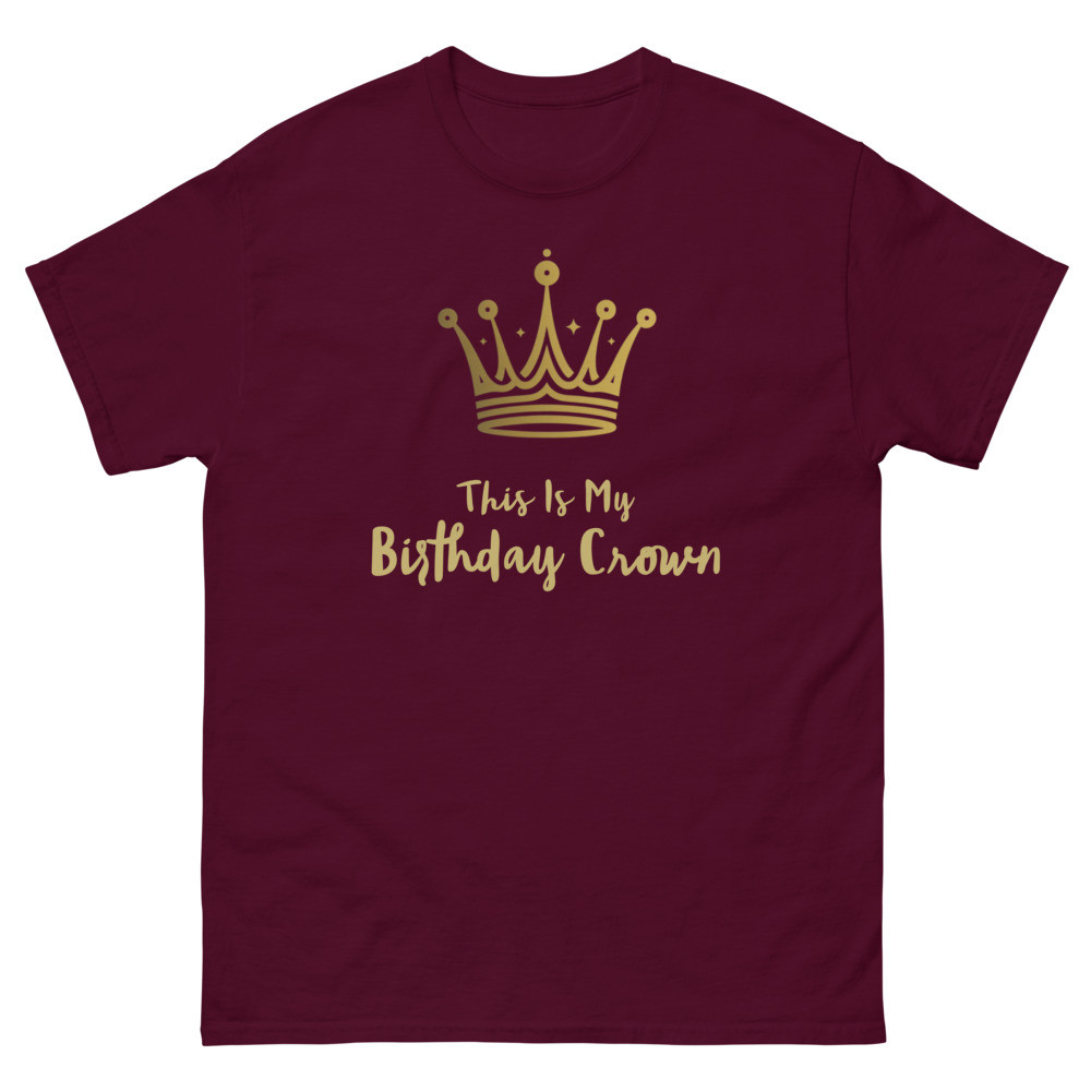 This is my Birthday Crown Unisex classic tee (Events - Birthday)
