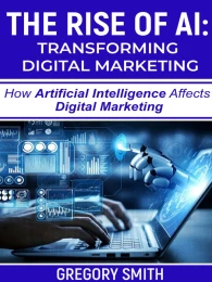 The Rise of Ai: Transforming Digital Marketing