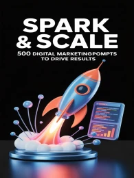 Spark and Scale: 500 Digital Marketing Prompts To Drive Results