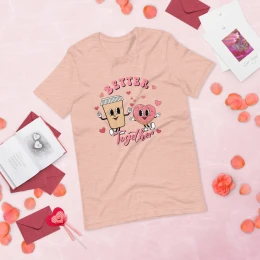"Better Together"  Valentine's Day T-shirt