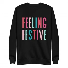 "Feeling Festive" Premium Sweatshirt