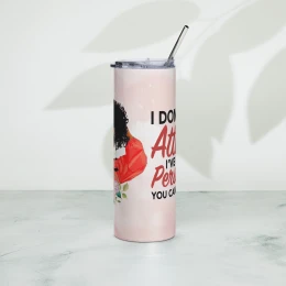 "I don't have an attitude" Stainless steel tumbler