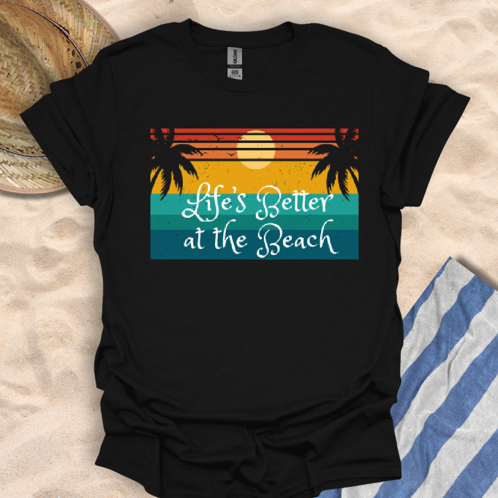 Life's Better at the Beach T-Shirt