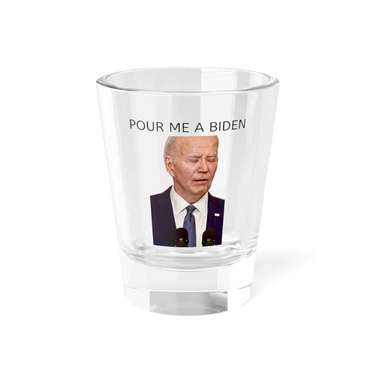 Pour Me a Joe Biden Shot, Shot Glass, 1.5oz
