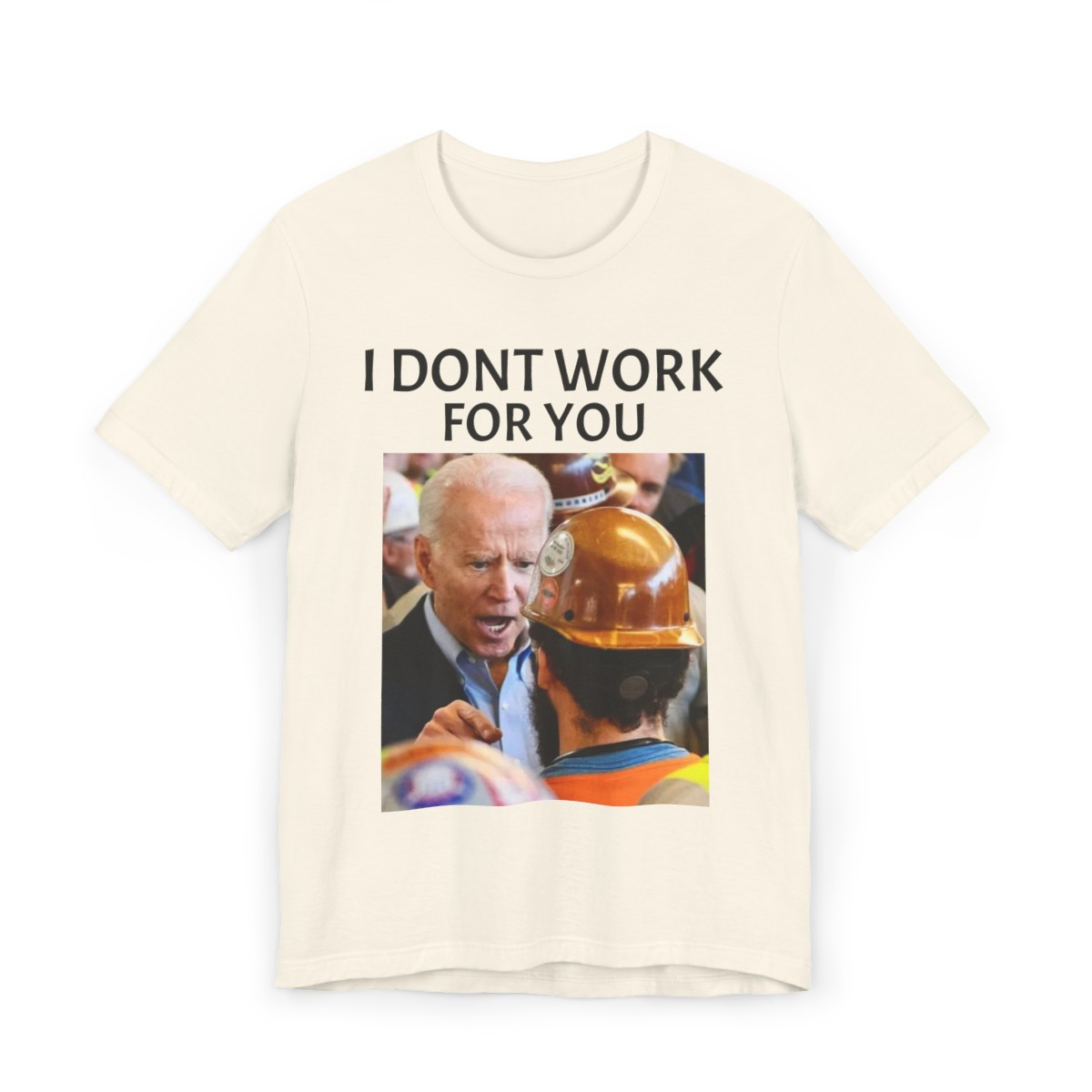 Joe Biden "I Don't Work for You" T-Shirt - Yelling at UAW Worker Design