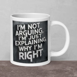 I'm not arguing - White glossy mug