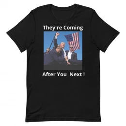 They're Coming After You Next ! - Unisex t-shirt