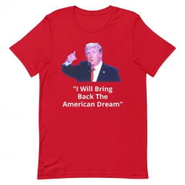 I Will Bring Back The American Dream - Unisex t-shirt