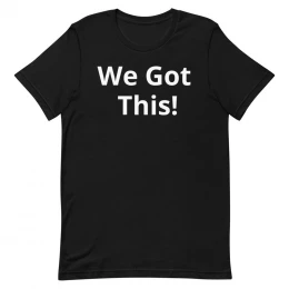 We Got This! - Unisex t-shirt