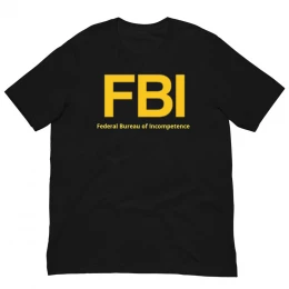 FBI  Federal Bureau Of Incompetence -  Unisex t-shirt